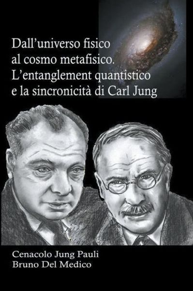 Cover for Bruno del Medico · Dall'universo fisico al cosmo metafisico. L'entanglement quantistico e la sincronicita di Carl Jung (Paperback Book) (2022)