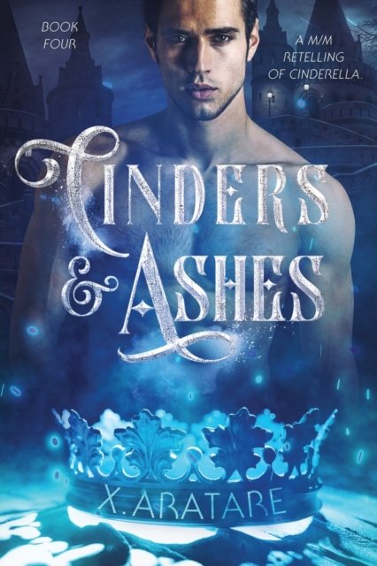 Cover for X Aratare · Cinders &amp; Ashes Book 4: A Gay Retelling of Cinderella - Cinders &amp; Ashes (Pocketbok) (2022)