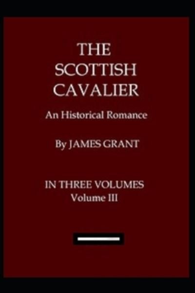 Cover for James Grant · The Scottish Cavalier, Volume 3 Annotated (Taschenbuch) (2021)