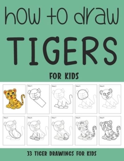 How to Draw Tigers for Kids - Sonia Rai - Books - Independently Published - 9798512786109 - May 31, 2021