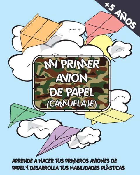 Cover for Mauro Ferrer · Mi primer avion de papel (camuflaje): Aprende a Hacer Tus Primeros Aviones de Papel Y Desarrolla Tus Habilidades Plasticas (Paperback Book) (2021)