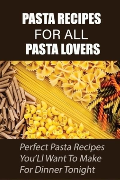 Cover for Alma Corid · Pasta Recipes For All Pasta Lovers (Pocketbok) (2021)