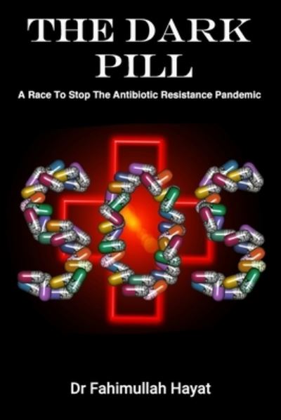 Cover for Fahimullah Hayat · The Dark Pill: A Race To Stop The Antibiotic Resistance Pandemic (Paperback Book) (2021)