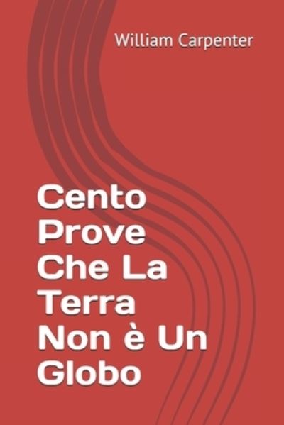 Cover for William Carpenter · Cento Prove Che La Terra Non e Un Globo (Paperback Book) (2020)