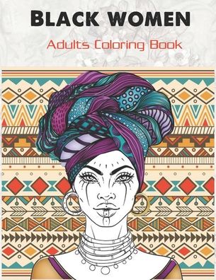 Black women Adults Coloring Book - Tye Kay - Livres - Independently Published - 9798640834109 - 28 avril 2020