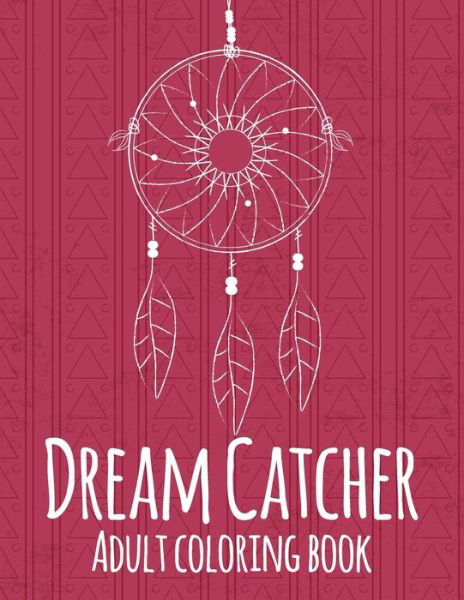 Dream Catcher Adult Coloring Book - Sunrise Coloring - Livres - Independently Published - 9798646267109 - 16 mai 2020