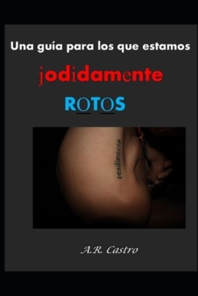 Cover for Anai R Castro · Una guia para los que estamos jodidamente rotos (Paperback Book) (2020)