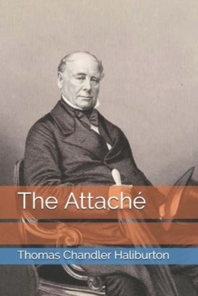 The Attache - Thomas Chandler Haliburton - Libros - Independently Published - 9798694448109 - 28 de febrero de 2021