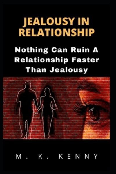 Cover for M K Kenny · Jealousy in Relationship: Nothing Can Ruin A Relationship Faster Than Jealousy (Taschenbuch) (2021)