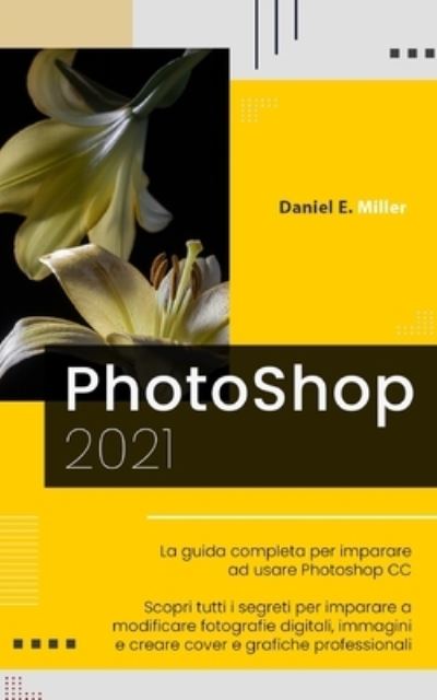 Photoshop - Daniel E Miller - Książki - Independently Published - 9798715611109 - 2 marca 2021