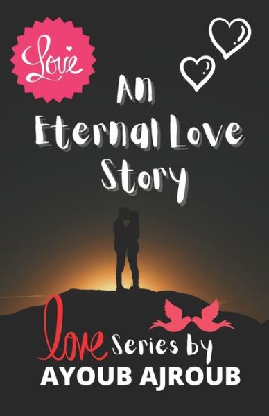 Cover for Ajroub Ayoub Ajroub · An Eternal Love Story: A book can change everything you know about love and relationships (Paperback Book) (2021)