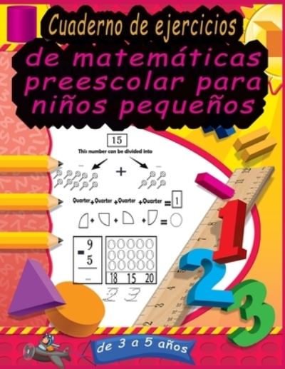 Cover for Rodrigez Lila · Cuaderno de ejercicios de matematicas preescolar para ninos pequenos de 3 a 5 anos: Simulacros de matematicas Actividades de suma y resta para preescolar a jardin de infantes. (Libro de actividades de matematicas) (spanish edition) (Paperback Book) [Spanish edition] (2021)