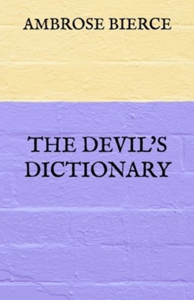 The Devil's Dictionary - Ambrose Bierce - Books - Independently Published - 9798728101109 - March 26, 2021