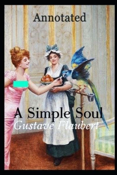 Cover for Gustave Flaubert · A Simple Soul ANNOTATED (Paperback Book) (2021)