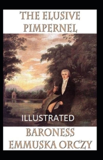 Cover for Baroness Emmuska Orczy · The Elusive Pimpernel Illustrated (Paperback Book) (2021)