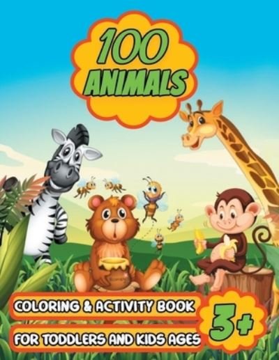 Cover for Adam Wilson · 100 Animals Coloring &amp; Activity Book for Toddlers &amp; Kids Ages 3+: Coloring Book for Kids with Fun Activities - More than 100 Animal Illustration (Taschenbuch) (2021)