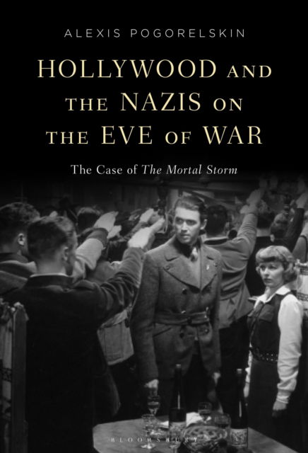 Cover for Pogorelskin, Alexis (University of Minnesota-Duluth, USA) · Hollywood and the Nazis on the Eve of War: The Case of The Mortal Storm (Inbunden Bok) (2024)