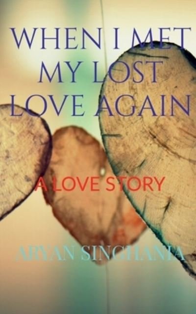 Cover for Aryan Singhania · When I Met My Lost Love Again (Pocketbok) (2022)