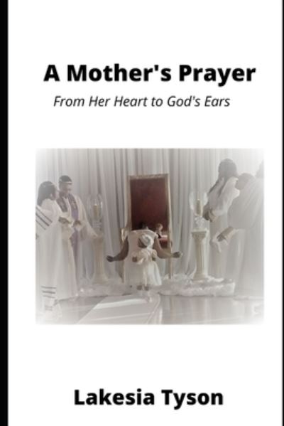 Cover for Lakesia Tyson · A Mother's Prayer: From Her Heart to God's Ears (Paperback Book) (2021)