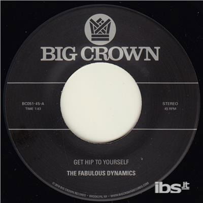 Get Hip To Yourself - Fabulous Dynamics - Music - BIG CROWN - 0349223005110 - March 2, 2018