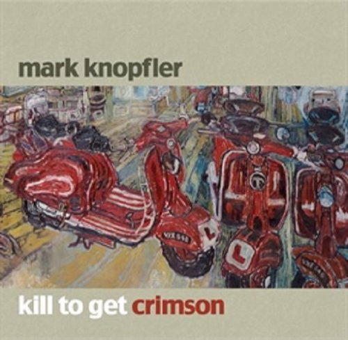 Kill to Get Crimson + DVD - Mark Knopfler - Música - UNIDISC - 0602517249110 - 13 de septiembre de 2007