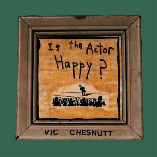 Is The Actor Happy? - Vic Chesnutt - Musiikki - New West Records - 0607396515110 - perjantai 24. maaliskuuta 2017