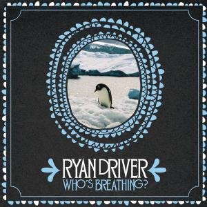 Who's Breathing? - Ryan Driver - Musiikki - FIRE - 0809236118110 - tiistai 16. elokuuta 2011