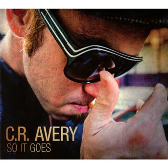 Cover for C.R. Avery · So It Goes (CD) (2016)