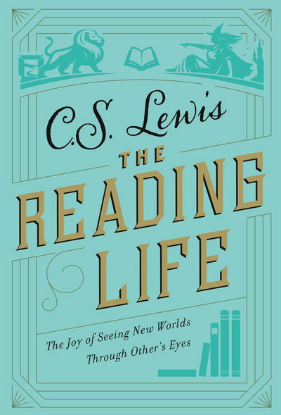 Cover for C. S. Lewis · The Reading Life: The Joy of Seeing New Worlds Through Others' Eyes (Hardcover bog) (2019)