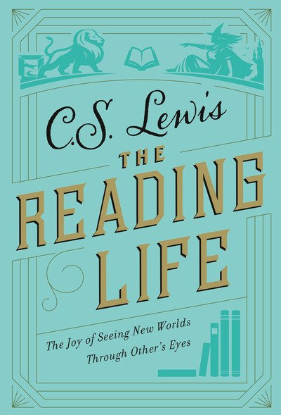 Cover for C. S. Lewis · The Reading Life: The Joy of Seeing New Worlds Through Others' Eyes (Hardcover Book) (2019)