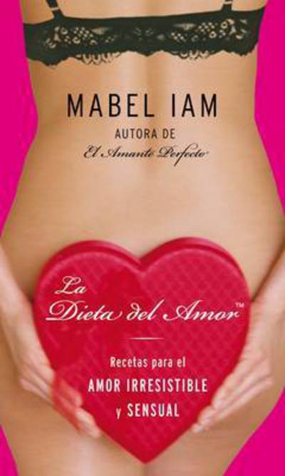 Cover for Mabel Iam · La Dieta del amor: Recetas para el amor irresistible y sensual (Hardcover Book) [Spanish, Tra edition] (2006)