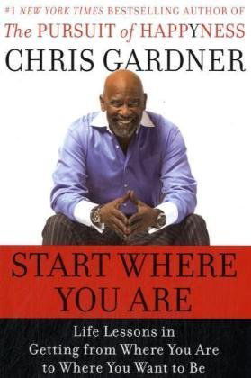 Cover for Chris Gardner · Start Where You Are: Life Lessons in the Pursuit of Happyness (Hardcover Book) (2009)