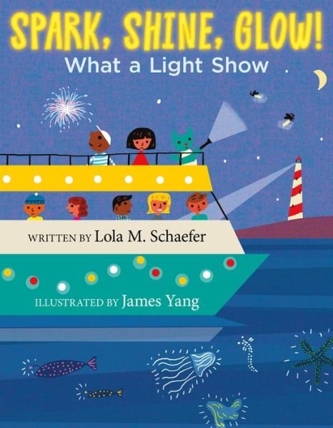 Cover for Lola M. Schaefer · Spark, Shine, Glow!: What a Light Show (Innbunden bok) (2023)