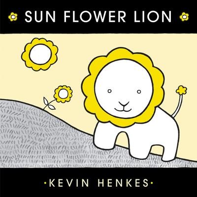 Cover for Kevin Henkes · Sun Flower Lion (Book) (2020)