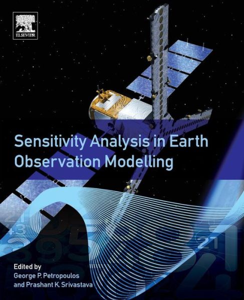 Sensitivity Analysis in Earth Observation Modelling - George Petropoulos - Books - Elsevier Science Publishing Co Inc - 9780128030110 - October 18, 2016