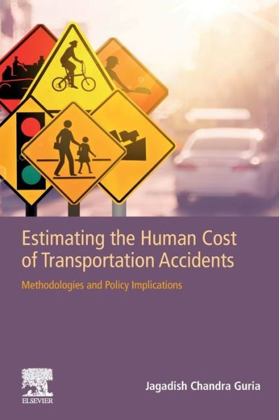 Cover for Guria, Jagadish (Member, Editorial Advisory Board, Elsevier's Accident Analysis and Prevention journal&lt;br&gt;Former Chief Economic Adviser, Ministry of Transport, Wellington, New Zealand.&lt;br&gt;Former Chief Economic Adviser, Land Transport Safety Authority, Wel · Estimating the Human Cost of Transportation Accidents: Methodologies and Policy Implications (Paperback Book) (2020)