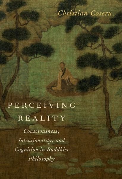 Cover for Coseru, Christian (Associate Professor of Philosophy, Associate Professor of Philosophy, College of Charleston, Charleston, SC) · Perceiving Reality: Consciousness, Intentionality, and Cognition in Buddhist Philosophy (Paperback Book) (2015)