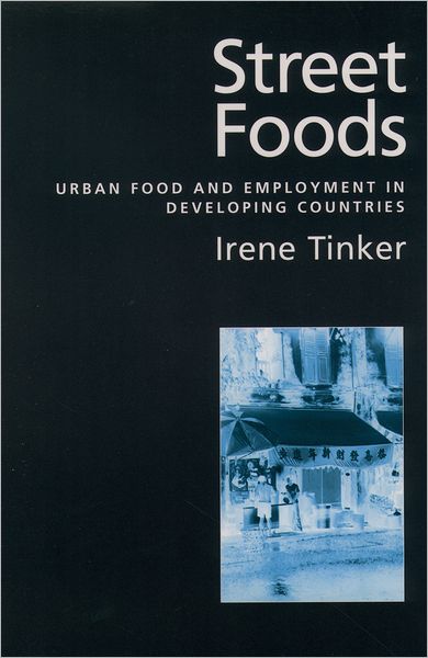 Cover for Tinker, Irene (Professor in the Department of City &amp; Regional Planning at the College of Environmental Design, Professor in the Department of City &amp; Regional Planning at the College of Environmental Design, University of California at Berkeley, USA) · Street Foods: Urban Food and Employment in Developing Countries (Paperback Book) (1998)