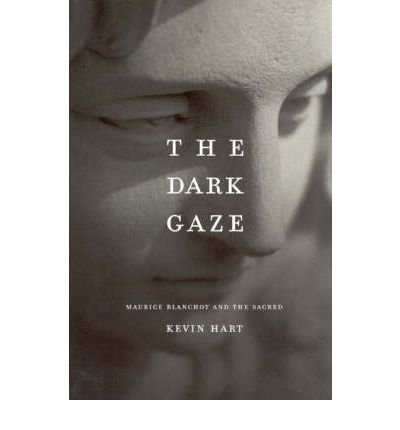 The Dark Gaze: Maurice Blanchot and the Sacred - Religion and Postmodernism Series - Kevin Hart - Books - The University of Chicago Press - 9780226318110 - November 30, 2004