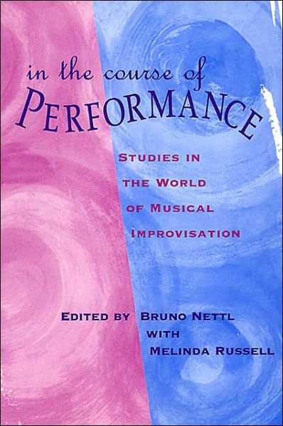 Cover for Bruno Nettl · In the Course of Performance: Studies in the World of Musical Improvisation - Chicago Studies in Ethnomusicology CSE (Paperback Book) [2nd edition] (1998)