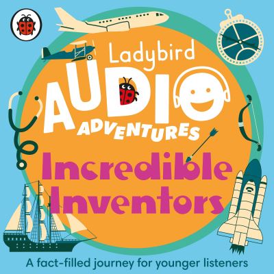 Ladybird Audio Adventures: Incredible Inventors - Ladybird Audio Adventures - Ladybird - Audiobook - Penguin Random House Children's UK - 9780241478110 - 9 września 2021