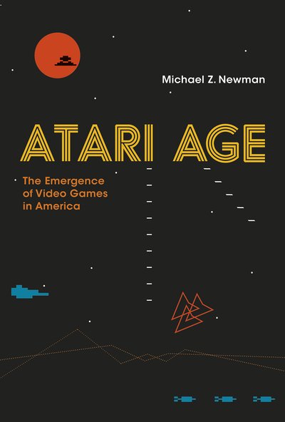 Cover for Newman, Michael Z. (Associate Professor, University of Wisconsin-Milwaukee) · Atari Age: The Emergence of Video Games in America - Atari Age (Paperback Bog) (2018)