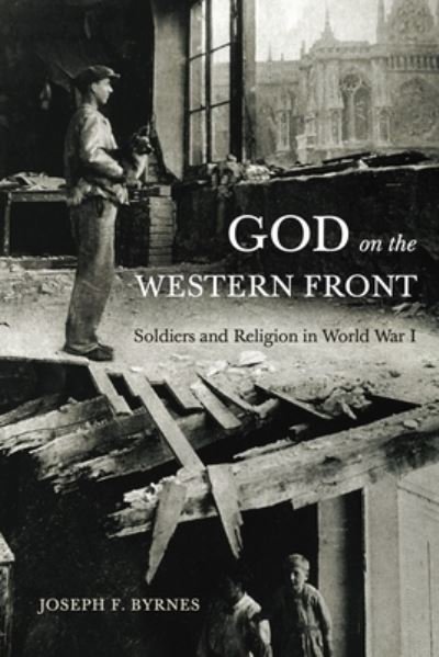 Cover for Byrnes, Joseph F. (Professor of Modern European History, Oklahoma State University) · God on the Western Front: Soldiers and Religion in World War I (Paperback Book) (2024)