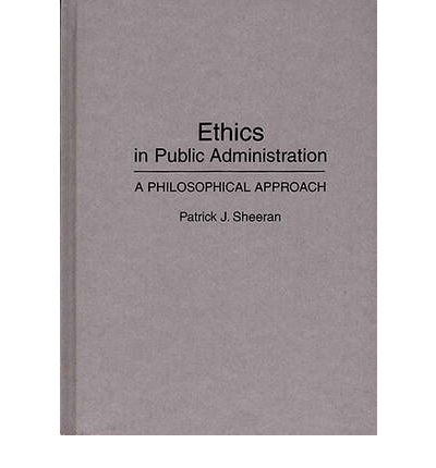 Ethics in Public Administration: A Philosophical Approach - Patrick J. Sheeran - Books - Bloomsbury Publishing Plc - 9780275943110 - April 30, 1993