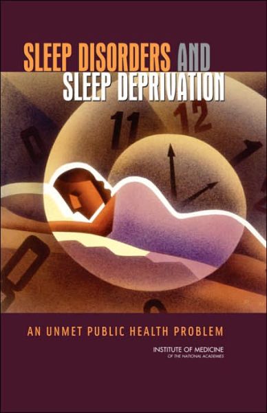 Cover for Institute of Medicine · Sleep Disorders and Sleep Deprivation: An Unmet Public Health Problem (Hardcover Book) (2006)