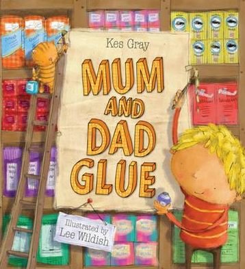Mum and Dad Glue - Kes Gray - Bücher - Hachette Children's Group - 9780340957110 - 7. Oktober 2010