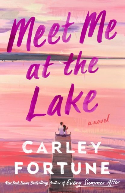 Cover for Carley Fortune · Meet Me at the Lake: The breathtaking new novel from the author of EVERY SUMMER AFTER (Paperback Bog) (2023)