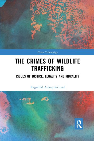 Cover for Ragnhild Aslaug Sollund · The Crimes of Wildlife Trafficking: Issues of Justice, Legality and Morality - Green Criminology (Paperback Book) (2020)