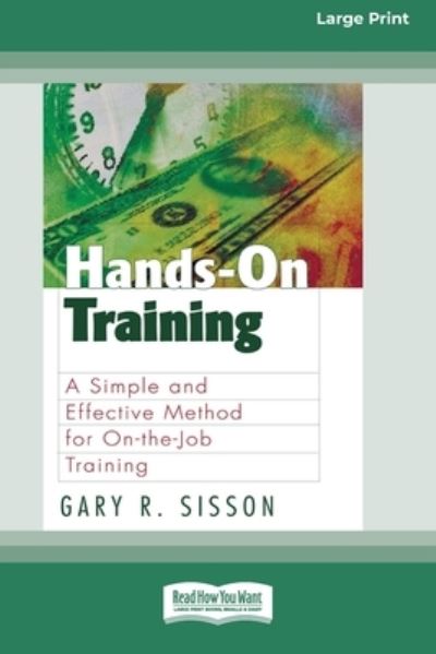 Hands-On Training (16pt Large Print Edition) - Gary R Sisson - Books - ReadHowYouWant - 9780369361110 - May 7, 2010