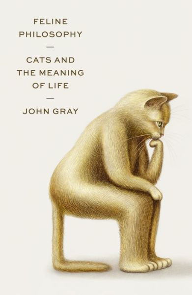 Feline Philosophy Cats and the Meaning of Life - John Gray - Książki - Farrar, Straus & Giroux - 9780374154110 - 24 listopada 2020